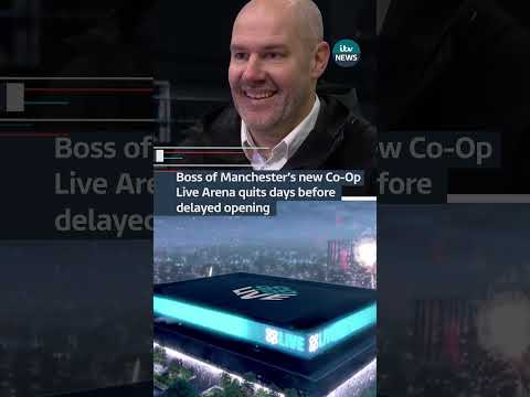 Boss of Manchester’s new Co-Op Live Arena quits days before delayed opening #itvnews