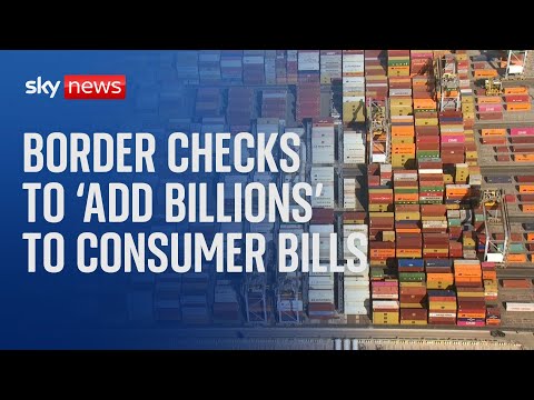 Brexit border checks to ‘add billions’ to consumer bills