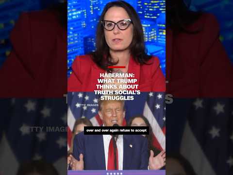 Haberman: What Trump thinks about Truth Social’s struggles