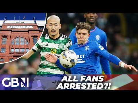 Rangers vs Celtic: ALL fans to be ARRESTED under new law?!