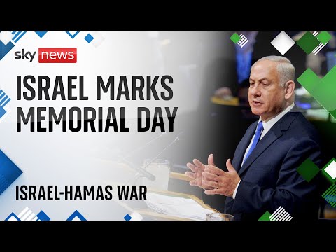 Watch live: Israel marks first Memorial Day since 7 October attack, with PM Netanyahu speech