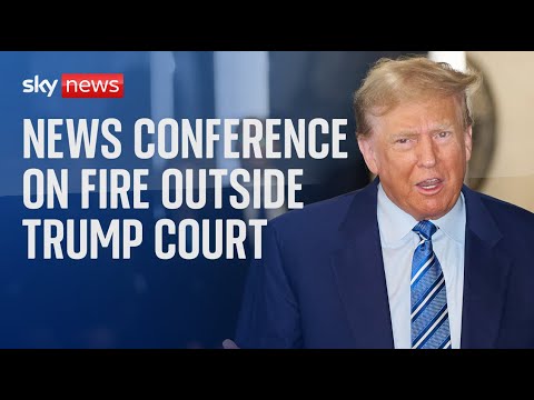 News conference on the fire outside Trump court