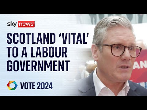 Starmer: Scotland ‘absolutely vital’ to a Labour government | Vote 2024