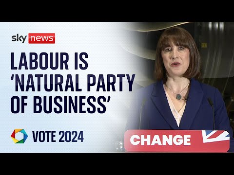 Rachel Reeves: Labour is the ‘natural party of British business’ | Vote 2024