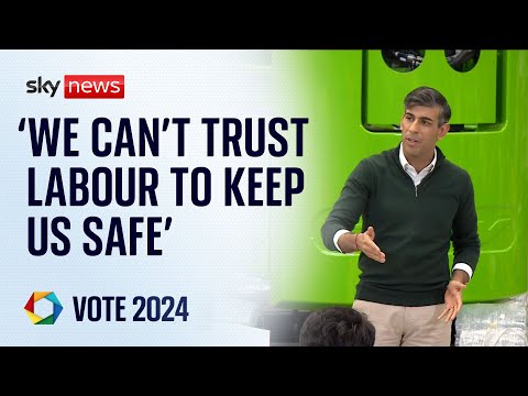 ‘You can’t trust Labour to keep this country safe,’ Rishi Sunak says