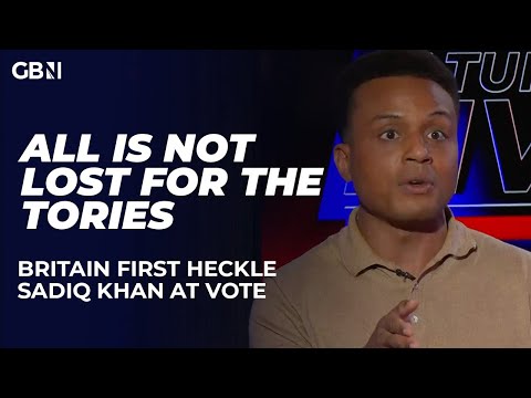 ‘All Is Not Lost for The Tories’ | Would Britain First have heckled Susan Hall if she had won?