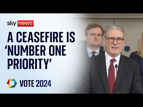 Keir Starmer: A ceasefire is the ‘number one priority’ | Vote 2024