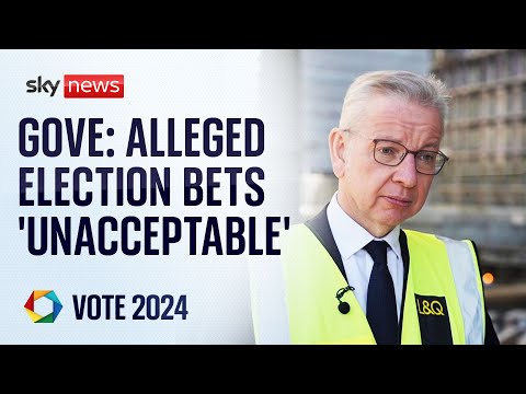 Michael Gove says claims Tory candidates bet on election date is ‘unacceptable’