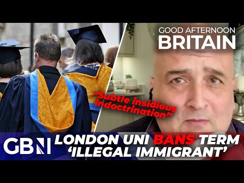 London university pushes ‘WARPED ideology’ on students with censorship of term ‘illegal immigrant’