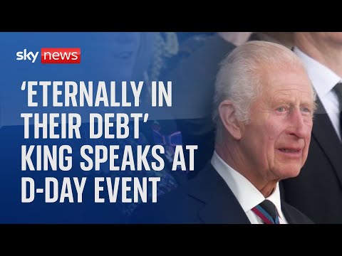 ‘We are eternally in their debt’: King pays tribute at D-Day landings event