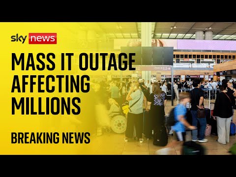 BREAKING: Global IT ‘disaster’ affects airlines, banks and broadcasters across the world