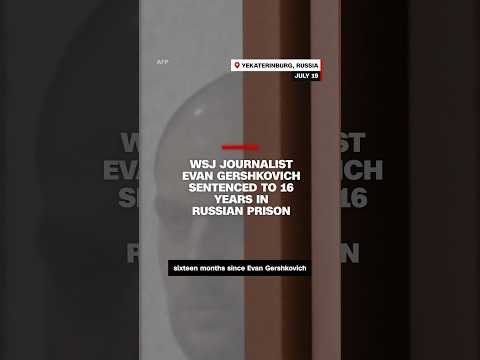 WSJ journalist Evan Gershkovich sentenced to 16 years in Russian prison