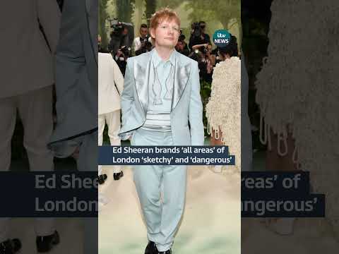 Multi-millionaire Ed Sheeran has called London ‘sketchy’ and ‘dangerous’ | ITV News