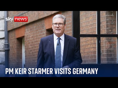 UK PM Sir Keir Starmer visits Germany as he seeks to ‘reset’ EU relations post Brexit