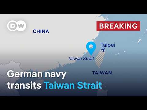 Why is the German naval ships’ Taiwan Strait transit so controversial? | DW News