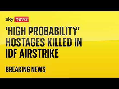 IDF: ‘High probability’ three hostages killed in airstrike