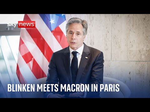 Watch live: US Secretary of State Anthony Blinken in Paris meeting President Macron