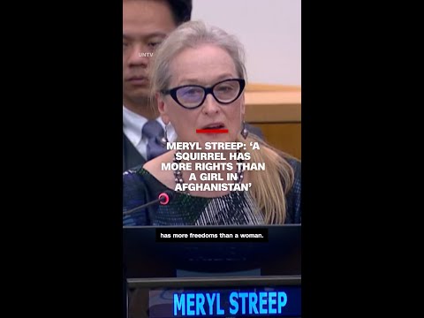 Meryl Streep: ‘A squirrel has more rights than a girl in Afghanistan’