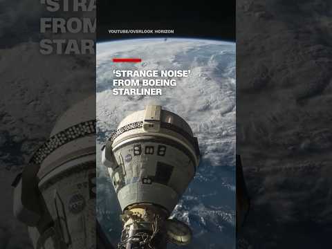 ‘Strange noise’ from Boeing Starliner