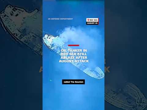 Oil tanker in Red Sea still ablaze after August attack