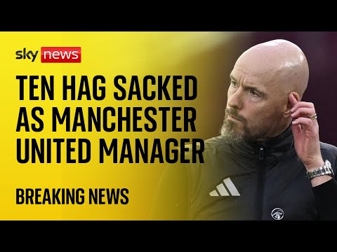 Manchester United sack manager Erik ten Hag