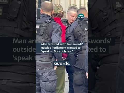 Man arrested outside Parliament ‘with two swords’ wanted to ‘see Boris Johnson’
