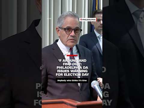 ‘F around and find out’: Philadelphia DA issues stark warning for Election Day