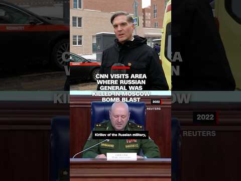 CNN visits area where Russian general was killed in Moscow bomb blast