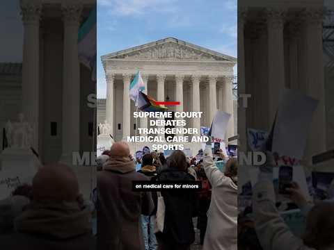 Supreme Court debates transgender medical care and sports
