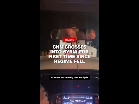 CNN crosses into Syria for first time since Assad’s regime fell