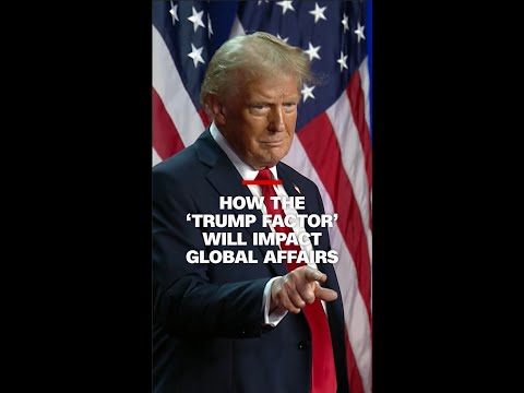 Analysis: How the “Trump factor” will shake up global affairs