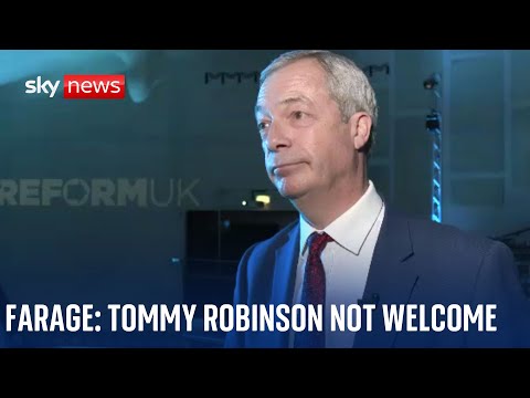 Nigel Farage: Tommy Robinson not welcome in Reform UK