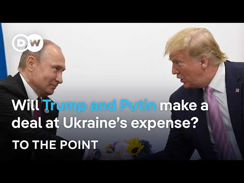 Trump and Putin: Will they make a deal at Ukraine’s expense? | To the point