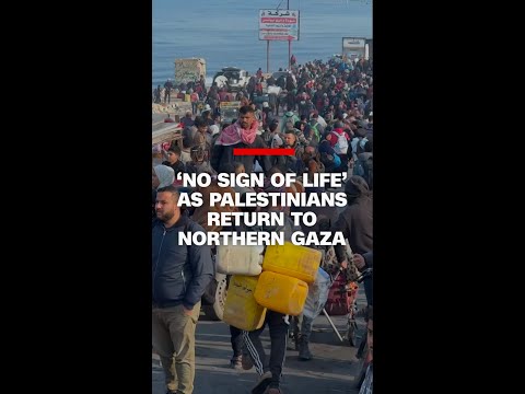 ‘No sign of life’ as Palestinians return to northern Gaza