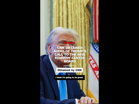 CNN obtained audio of Trump’s call to the new Kennedy Center board