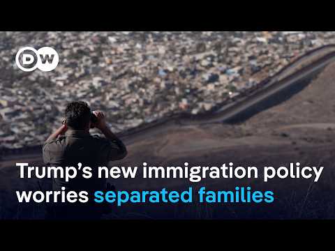 Fear and uncertainty: Trump’s new immigration policy worries separated families | DW News