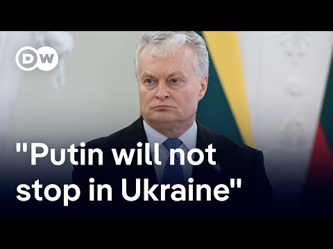 Why the Lithuanian president thinks “Ukraine is only the first target” | DW News