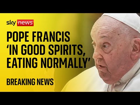Pope in ‘good spirits’ and ‘eating normally’ as pontiff continues to receive treatment