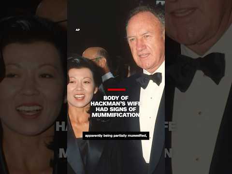 Body of Hackman’s wife had signs of mummification
