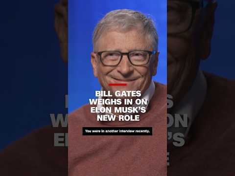 Bill Gates weighs in on Elon Musk’s new role