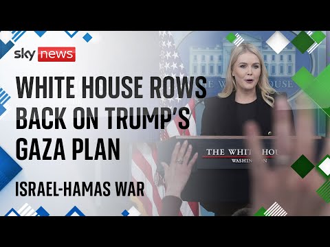 White House appears to backtrack on Trump’s Gaza plan | Israel-Hamas Ceasefire