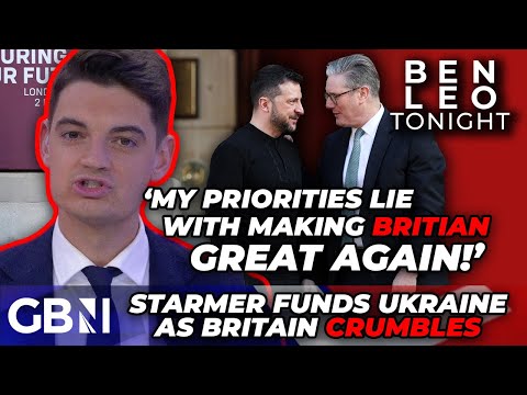 Is Starmer putting Britain first? Ben Leo ‘BRUTALLY HONEST’ on Ukraine support as Britain CRUMBLES