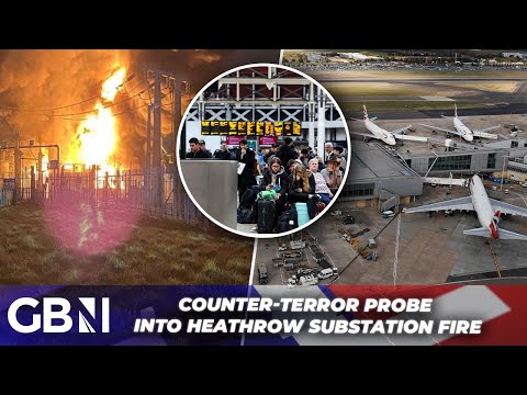 Heathrow Shutdown: Counter-Terror Probe & National Travel Chaos Caused by Electrical Substation Fire