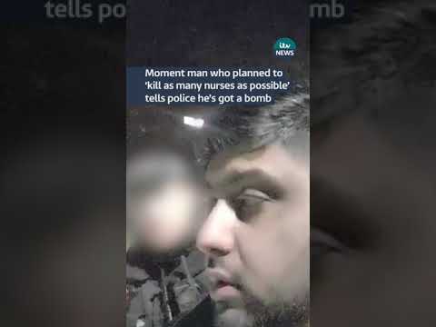 Moment man who planned to ‘kill as many nurses as possible’ tells police he’s got a bomb | ITV News