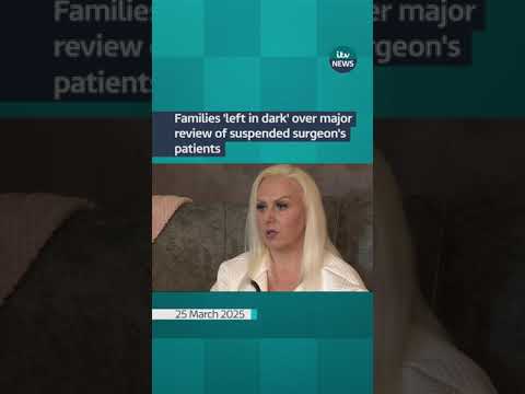 Families ‘left in dark’ over major review of suspended surgeon’s patients | ITV News