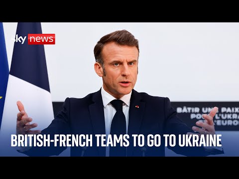 UK and France to send teams to Ukraine, Macron says | News conference