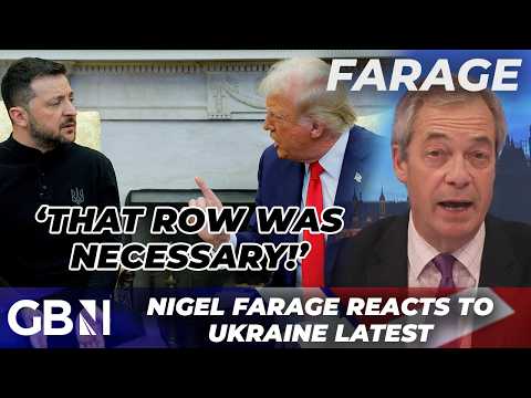 ‘That Row Was Necessary!’ | Nigel Farage Praises Trump’s Politicking Over Zelensky and Ukraine