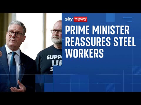 Starmer tells plant workers ‘you’re the backbone of British Steel’