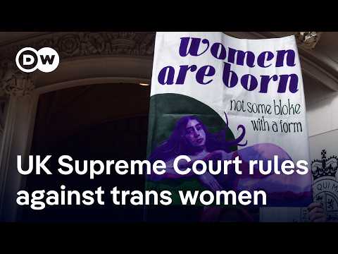 UK Supreme Court rules definition of a ‘woman’ is based on biological sex at birth | DW News