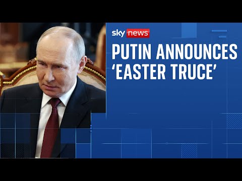 Putin announces ‘Easter truce’ and says Russia will temporarily cease ‘all military operations’